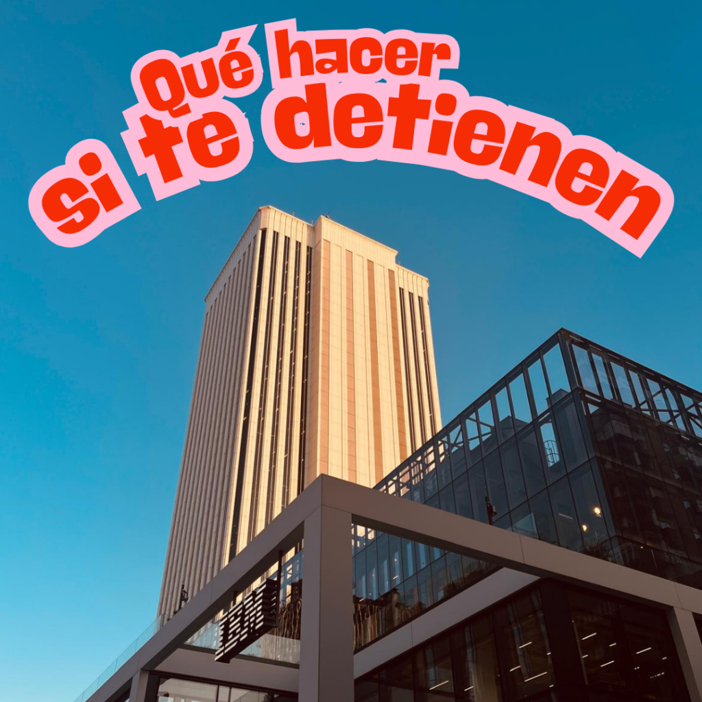 ¿Qué hacer si me detienen?